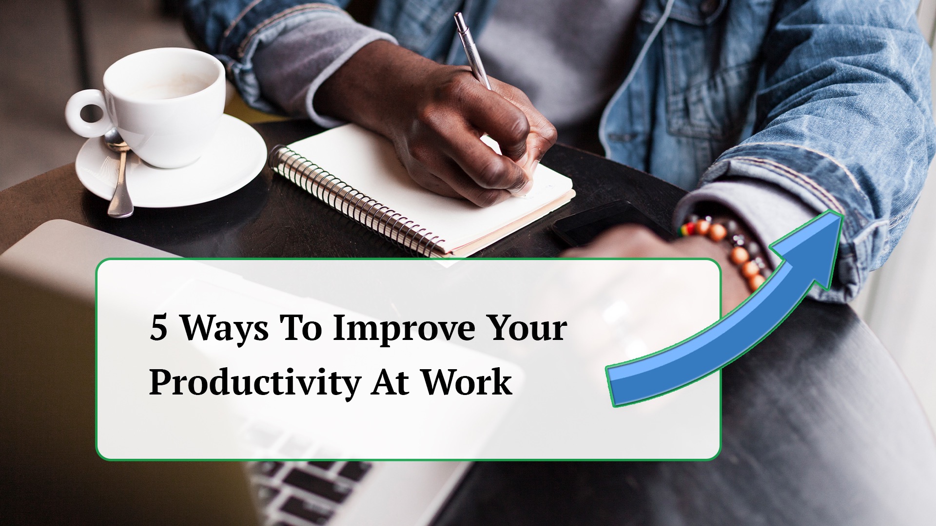 5 Ways To Improve Your Productivity At Work