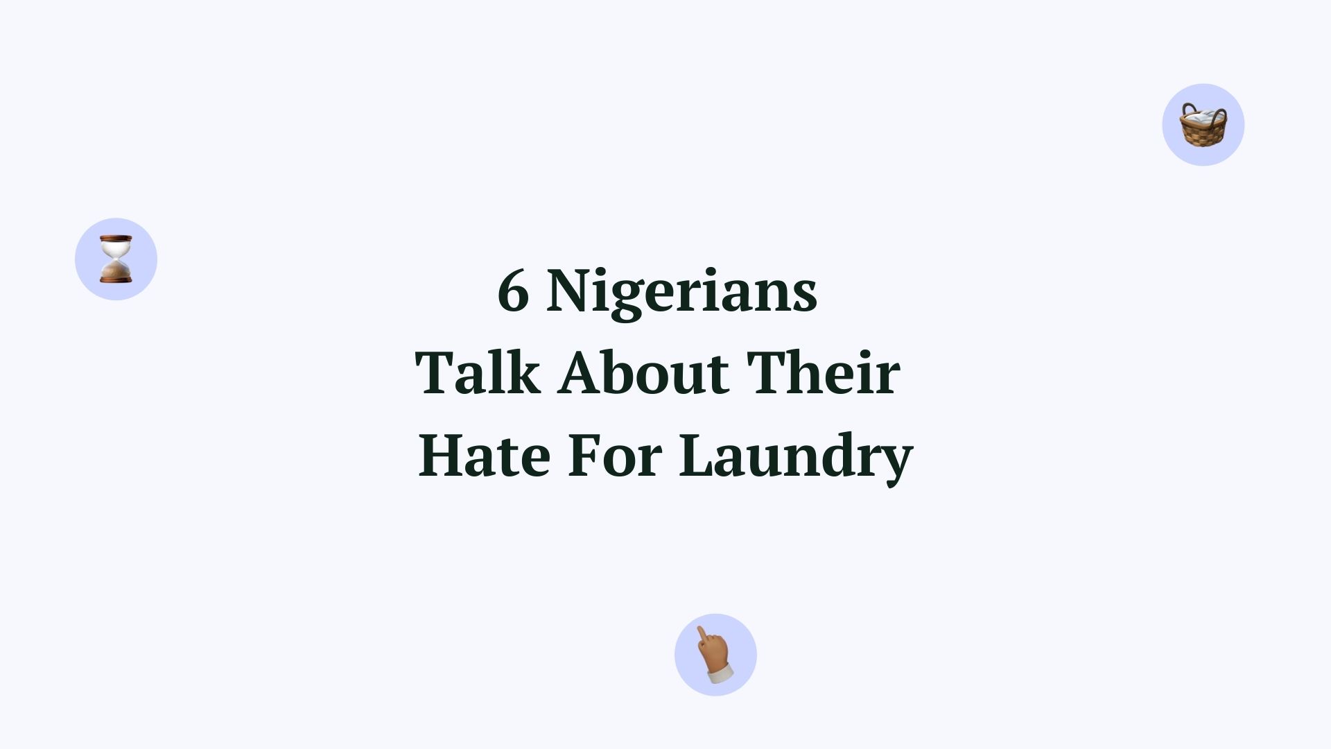 6 Nigerians Talk About Their Hate For Laundry