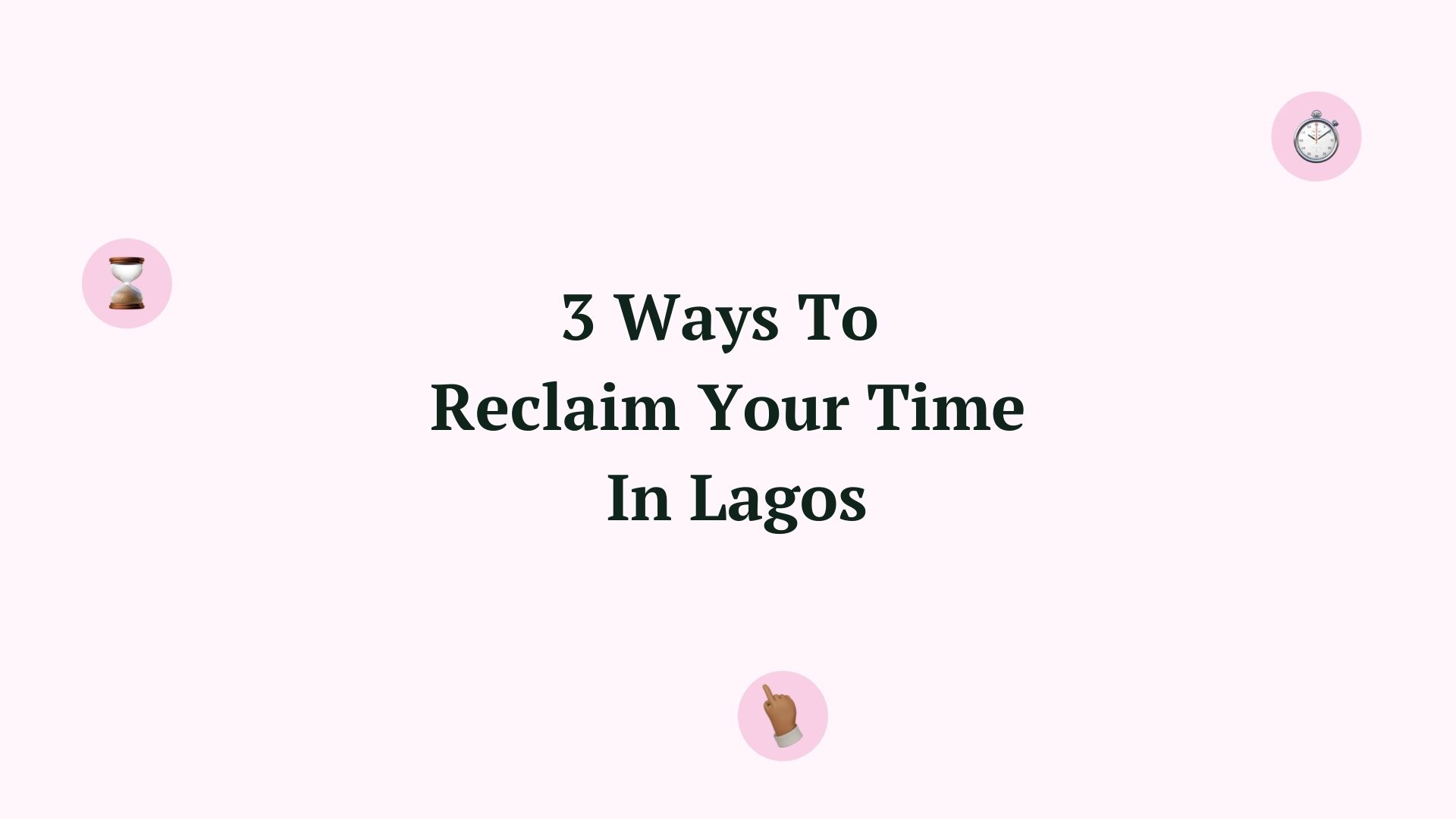 3 Ways To Reclaim Your Time In Lagos