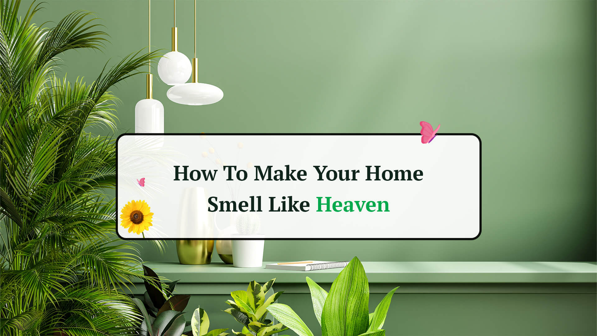 How To Make Your House Smell Like Heaven