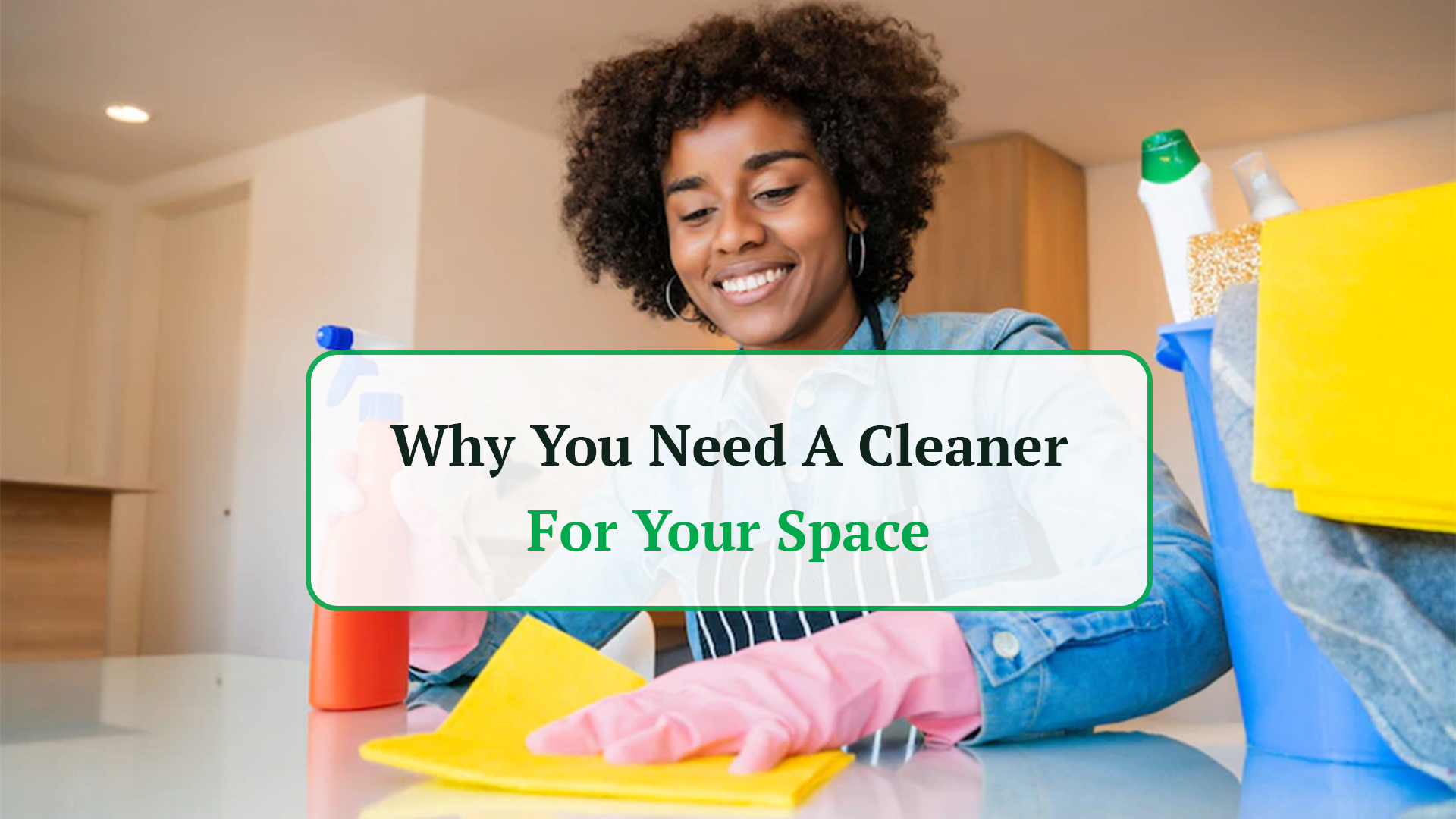 Why You Need A Cleaner For Your Space