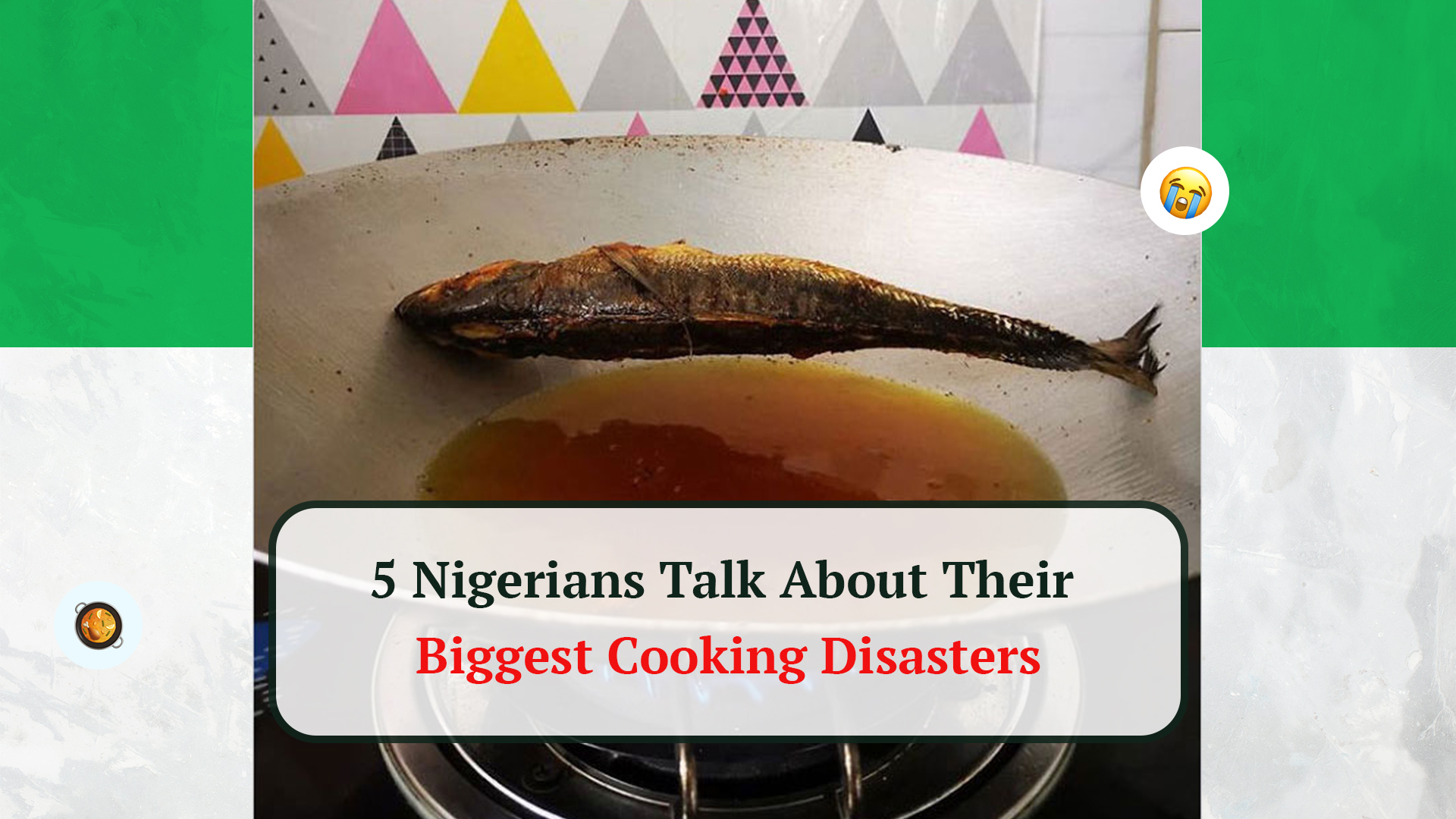 5 Nigerians Talk About Their Biggest Cooking Disasters