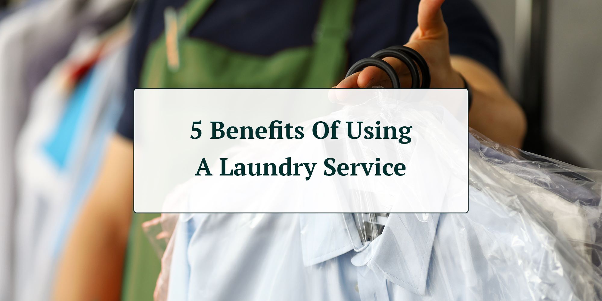 5 Benefits Of Using A Laundry Service