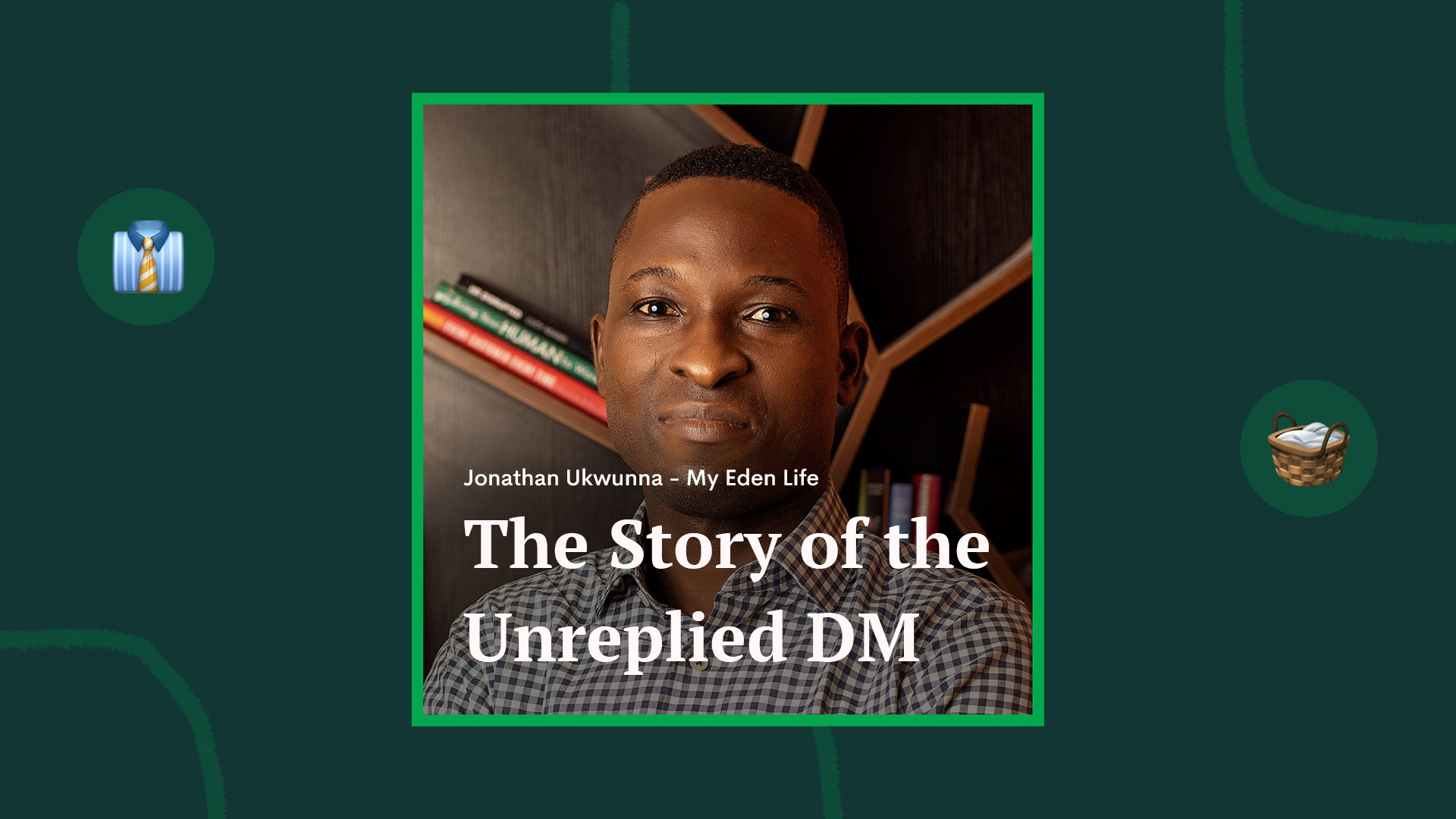 The Story of the Unreplied DM: Jonathan’s Eden Life